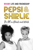 Pepsi & Shirlie - It's All in Black and White : Wham! Life and Friendship-9781787399013