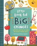 Little Book for Big Changes : Activities and tips to make the world a better place-9781787414808