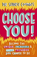 Choose You! : Become the unique, incredible and happy teenager YOU CHOOSE to be-9781787417106