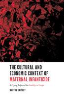 The Cultural and Economic Context of Maternal Infanticide : A Crying Baby and the Inability to Escape-9781787433281