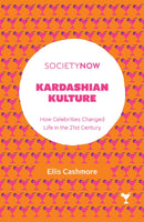 Kardashian Kulture : How Celebrities Changed Life in the 21st Century-9781787437074