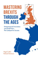 Mastering Brexits Through The Ages : Entrepreneurial Innovators and Small Firms - The Catalysts for Success-9781787438972