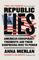 Republic of Lies : American Conspiracy Theorists and Their Surprising Rise to Power-9781787460201
