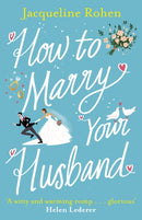 How to Marry Your Husband : A hilarious and heartwarming romantic comedy-9781787464582