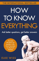 How to Know Everything : Ask better questions, get better answers-9781787467682