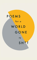 Poems for a world gone to sh*t : the amazing power of poetry to make even the most f**ked up times feel better-9781787471030