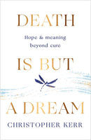Death is But a Dream : Hope and meaning at life's end-9781787478954