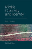 Midlife Creativity and Identity : Life into Art-9781787543348