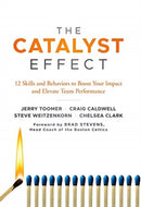 The Catalyst Effect : 12 Skills and Behaviors to Boost Your Impact and Elevate Team Performance-9781787548114