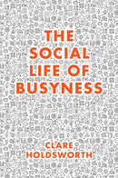 The Social Life of Busyness-9781787563063