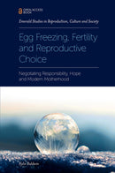 Egg Freezing, Fertility and Reproductive Choice : Negotiating Responsibility, Hope and Modern Motherhood-9781787564848