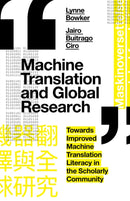 Machine Translation and Global Research : Towards Improved Machine Translation Literacy in the Scholarly Community-9781787567221