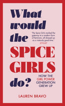 What Would the Spice Girls Do? : How the Girl Power Generation Grew Up-9781787631304