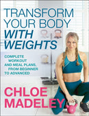 Transform Your Body With Weights : Complete Workout and Meal Plans From Beginner to Advanced-9781787631601
