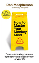 How to Master Your Monkey Mind : Overcome anxiety, increase confidence and regain control of your life-9781787633575