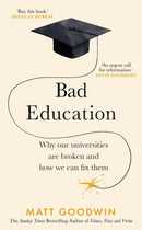 Bad Education : Why Our Universities Are Broken and How We Can Fix Them-9781787635241