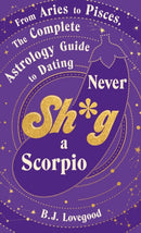 Never Shag a Scorpio : From Aries to Pisces, the astrology guide to dating-9781787637115