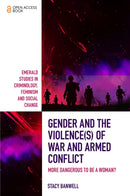 Gender and the Violence(s) of War and Armed Conflict : More Dangerous to be a Woman?-9781787691162