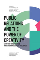Public Relations and the Power of Creativity : Strategic Opportunities, Innovation and Critical Challenges-9781787692923
