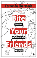 Bite Your Friends : Stories of the Body Militant-9781787705364