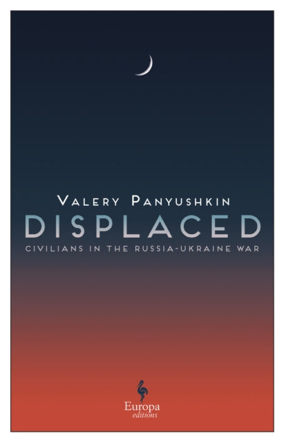 Displaced : Civilians in the Russia-Ukraine War-9781787705470