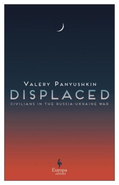 Displaced : Civilians in the Russia-Ukraine War-9781787705739