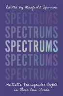 Spectrums : Autistic Transgender People in Their Own Words-9781787750142