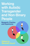 Working with Autistic Transgender and Non-Binary People : Research, Practice and Experience-9781787750227