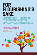 For Flourishing's Sake : Using Positive Education to Support Character Development and Well-Being-9781787750241