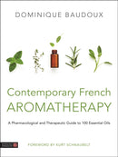 Contemporary French Aromatherapy : A Pharmacological and Therapeutic Guide to 100 Essential Oils-9781787750265