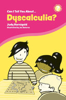 Can I Tell You About Dyscalculia? : A Guide for Friends, Family and Professionals-9781787750456
