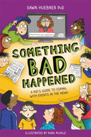 Something Bad Happened : A Kid's Guide to Coping With Events in the News-9781787750746
