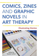 Comics, Zines, and Graphic Novels in Art Therapy : Illustrating Stories-9781787750791