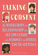 Talking Consent : 16 Workshops on Relationship and Sex Education for Schools and Other Youth Settings-9781787750814