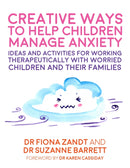 Creative Ways to Help Children Manage Anxiety : Ideas and Activities for Working Therapeutically with Worried Children and Their Families-9781787750944