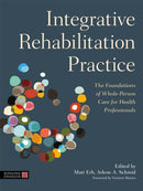 Integrative Rehabilitation Practice : The Foundations of Whole-Person Care for Health Professionals-9781787751507