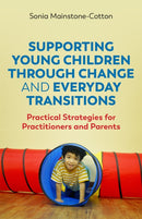 Supporting Young Children Through Change and Everyday Transitions : Practical Strategies for Practitioners and Parents-9781787751583