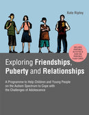 Exploring Friendships, Puberty and Relationships : A Programme to Help Children and Young People on the Autism Spectrum to Cope with the Challenges of Adolescence-9781787751668