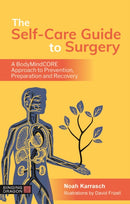 The Self-Care Guide to Surgery : A Bodymindcore Approach to Prevention, Preparation and Recovery-9781787751675