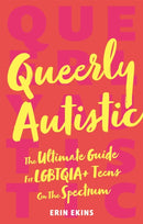 Queerly Autistic : The Ultimate Guide For LGBTQIA+ Teens On The Spectrum-9781787751712