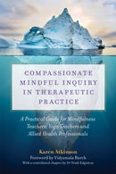 Compassionate Mindful Inquiry in Therapeutic Practice : A Practical Guide for Mindfulness Teachers, Yoga Teachers and Allied Health Professionals-9781787751750