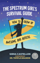 The Spectrum Girl's Survival Guide : How to Grow Up Awesome and Autistic-9781787751835