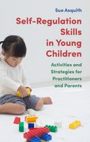 Self-Regulation Skills in Young Children : Activities and Strategies for Practitioners and Parents-9781787751965