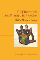 DBT-Informed Art Therapy in Practice : Skillful Means in Action-9781787752085
