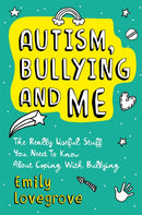 Autism, Bullying and Me : The Really Useful Stuff You Need to Know About Coping Brilliantly with Bullying-9781787752139