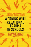 Working with Relational Trauma in Schools : An Educator's Guide to Using Dyadic Developmental Practice-9781787752191