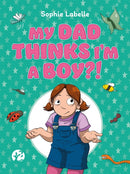 My Dad Thinks I'm a Boy?! : A Trans Positive Children's Book-9781787752214