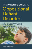 The Parent's Guide to Oppositional Defiant Disorder : Your Questions Answered-9781787752382
