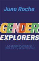 Gender Explorers : Our Stories of Growing Up Trans and Changing the World-9781787752597