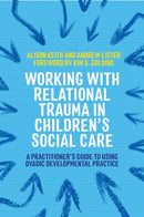 Working with Relational Trauma in Children''s Social Care